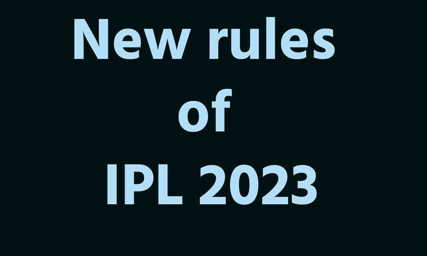 New rules of IPL 2023